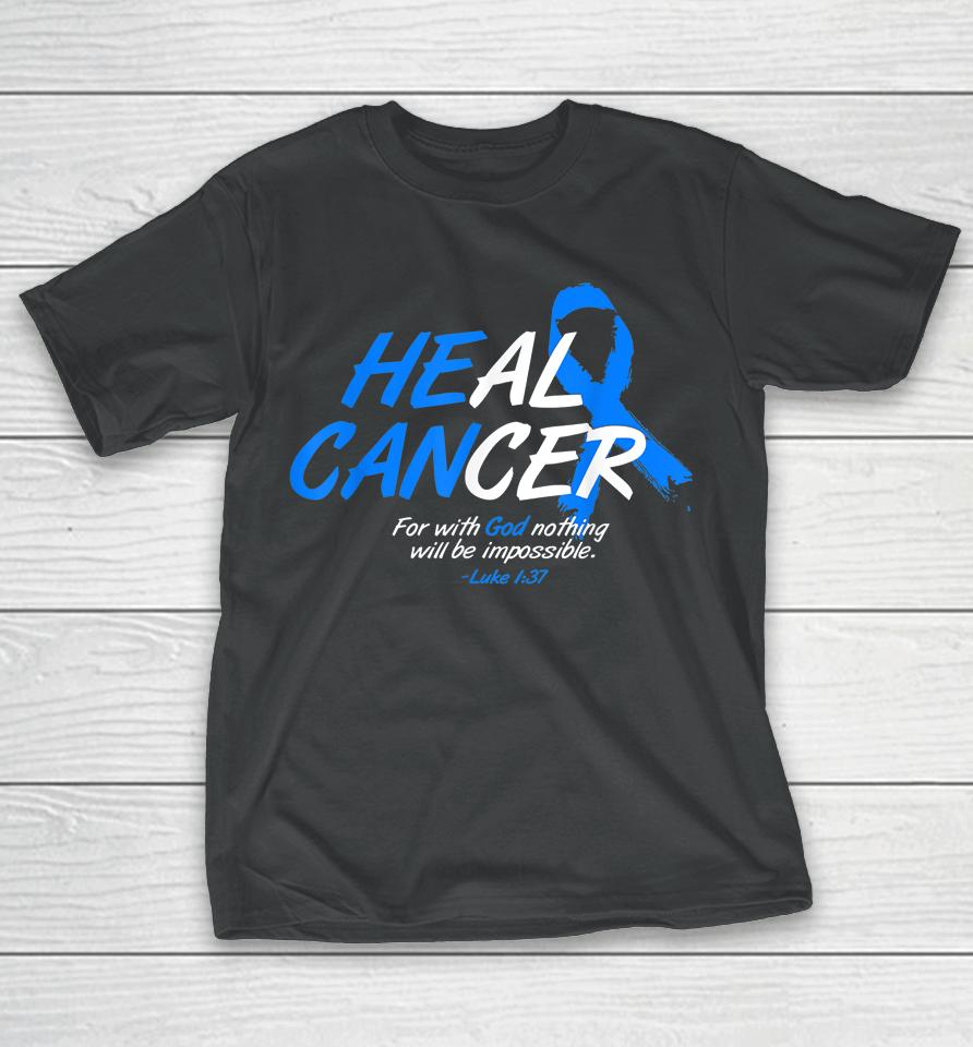 He Can Heal Cancer Colon Cancer Awareness Gift Blue Ribbon T-Shirt