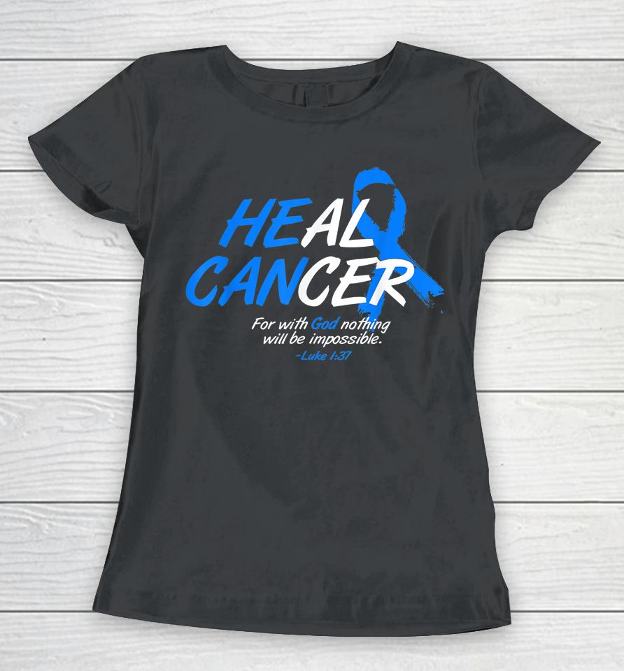 He Can Heal Cancer Colon Cancer Awareness Gift Blue Ribbon Women T-Shirt