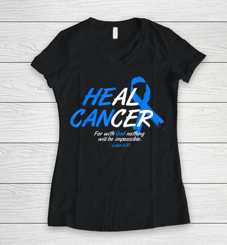 He Can Heal Cancer Colon Cancer Awareness Gift Blue Ribbon Women V-Neck T-Shirt
