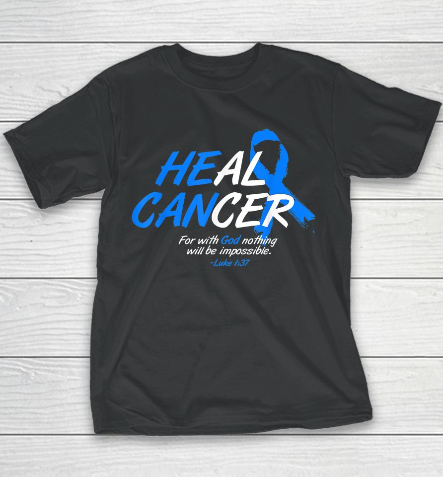 He Can Heal Cancer Colon Cancer Awareness Gift Blue Ribbon Youth T-Shirt