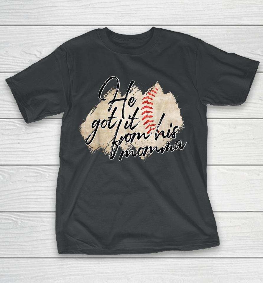 He Got It From His Momma Baseball Mama Game Day T-Shirt