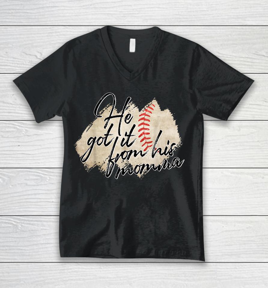 He Got It From His Momma Baseball Mama Game Day Unisex V-Neck T-Shirt