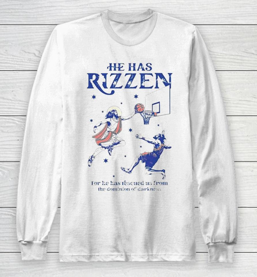 He Has Rizzen For He Has Rescued Us From The Dominion Of Darkness Long Sleeve T-Shirt