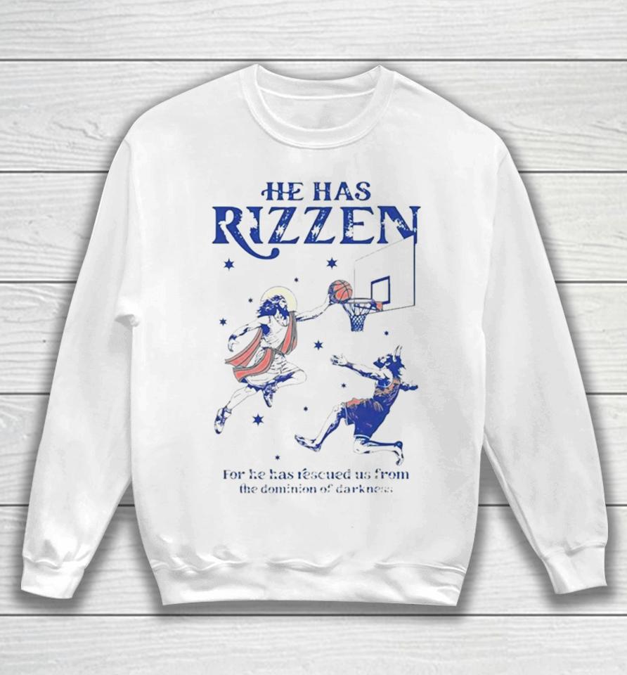 He Has Rizzen For He Has Rescued Us From The Dominion Of Darkness Sweatshirt