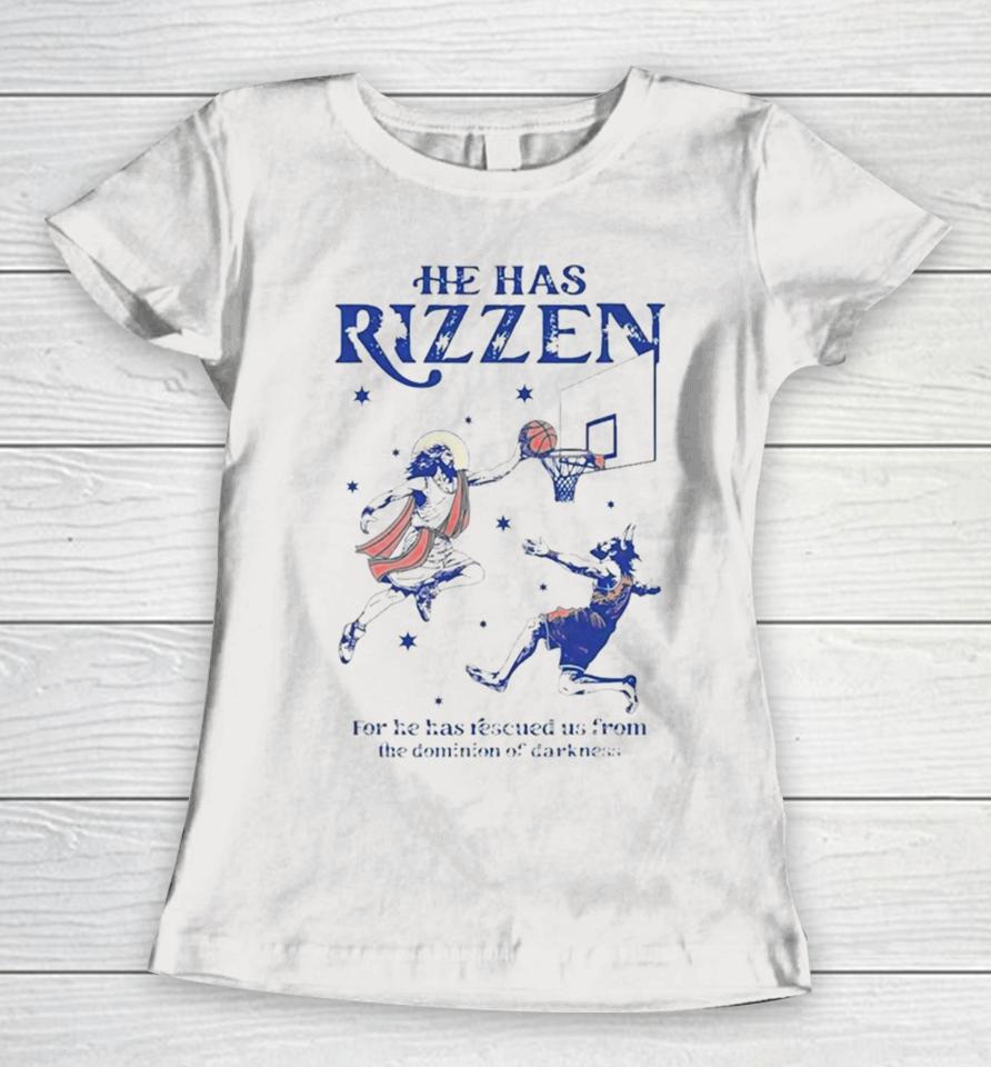 He Has Rizzen For He Has Rescued Us From The Dominion Of Darkness Women T-Shirt