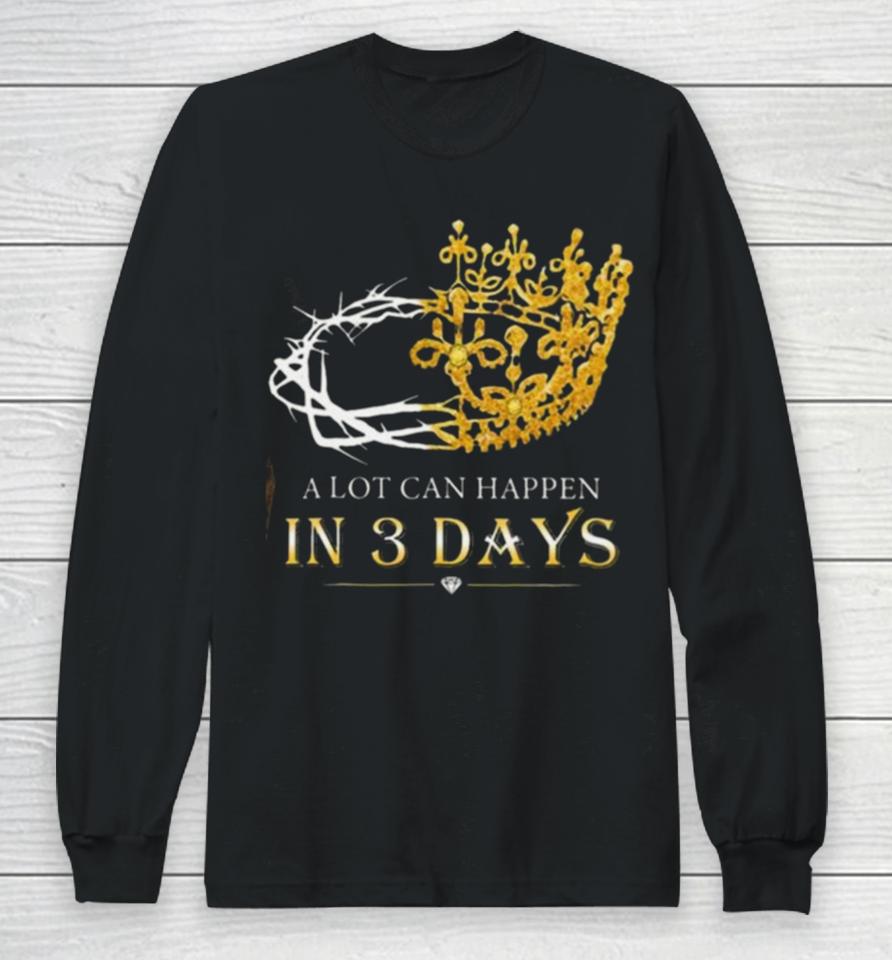 He Is Risen A Lot Can Happen In 3 Days Men Easter Day Long Sleeve T-Shirt