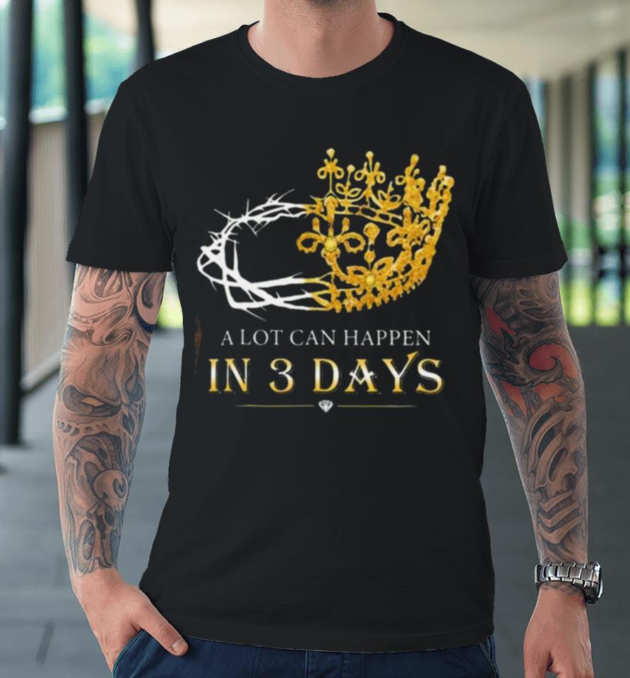 He Is Risen A Lot Can Happen In 3 Days Men Easter Day Premium T-Shirt