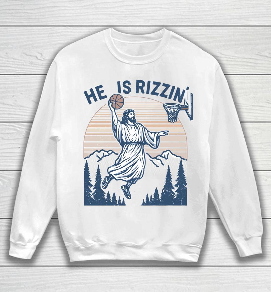 He Is Risen Rizzin' Easter Jesus Christian Faith Basketball Sweatshirt