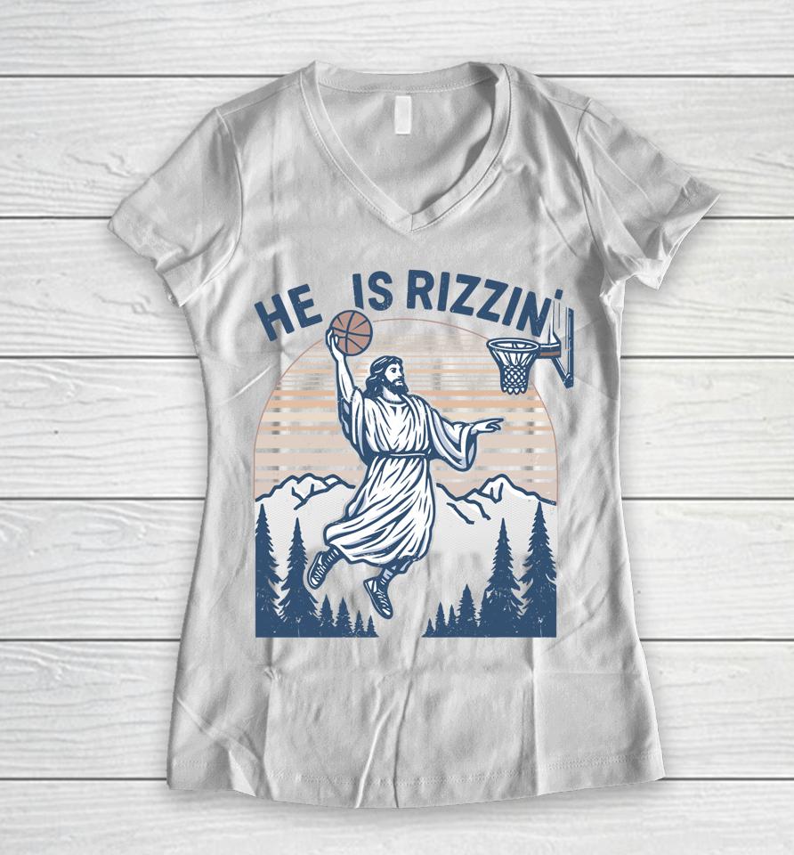 He Is Risen Rizzin' Easter Jesus Christian Faith Basketball Women V-Neck T-Shirt