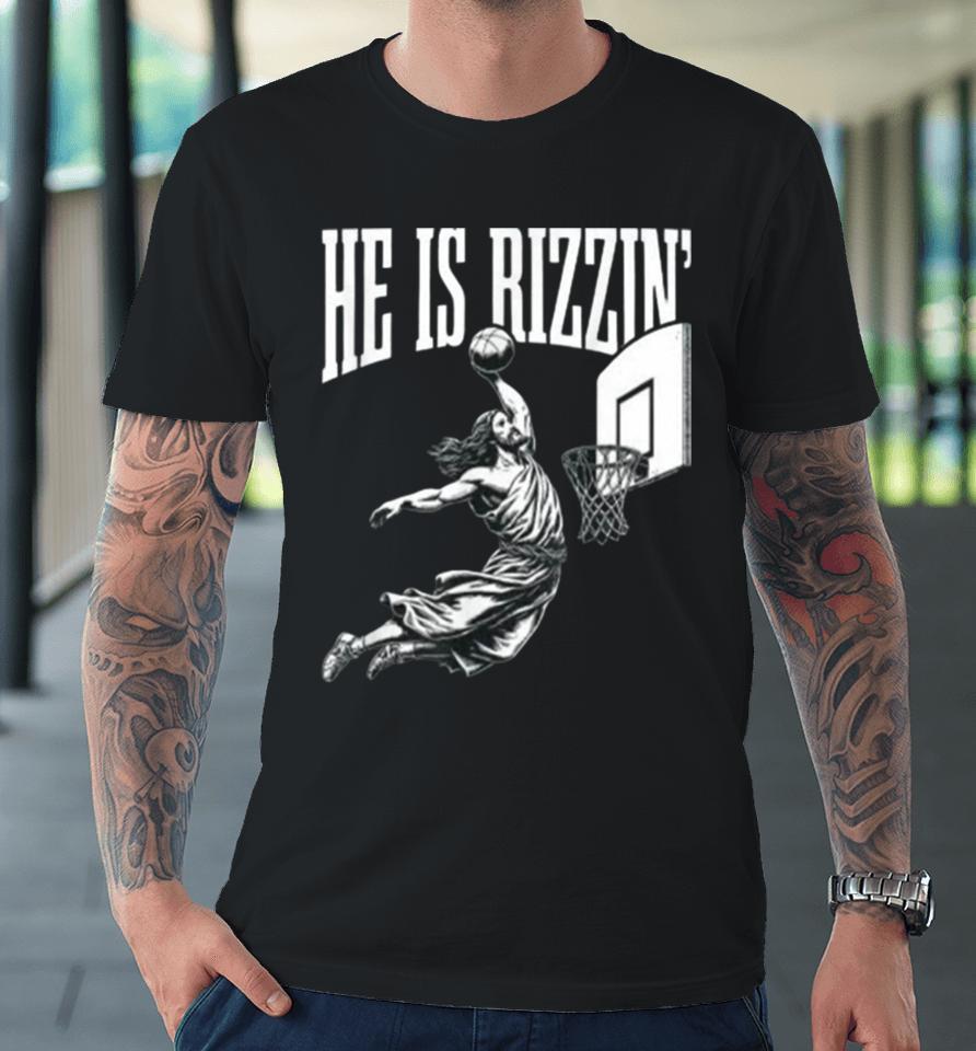 He Is Rizzin Jesus Basketball Easter For Kids Men Women Premium T-Shirt