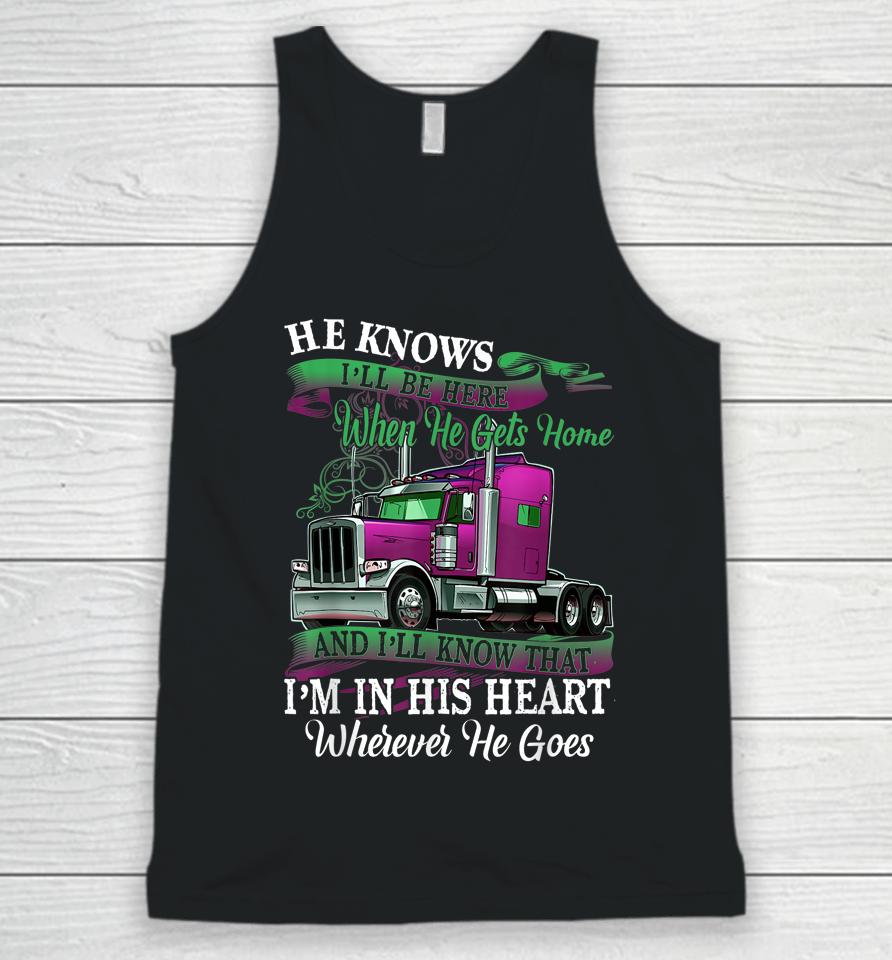 He Knows I'll Be Here When He Gets Home Funny Trucker's Wife Unisex Tank Top