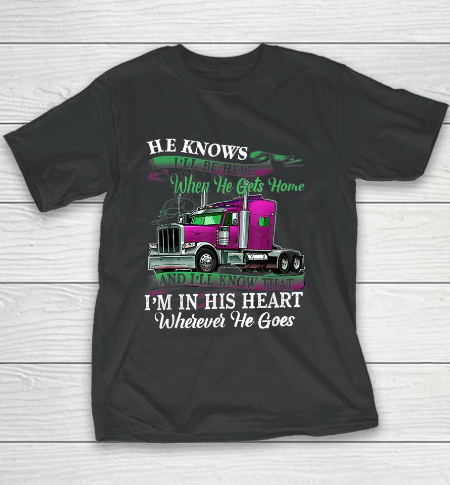 He Knows I'll Be Here When He Gets Home Funny Trucker's Wife Youth T-Shirt