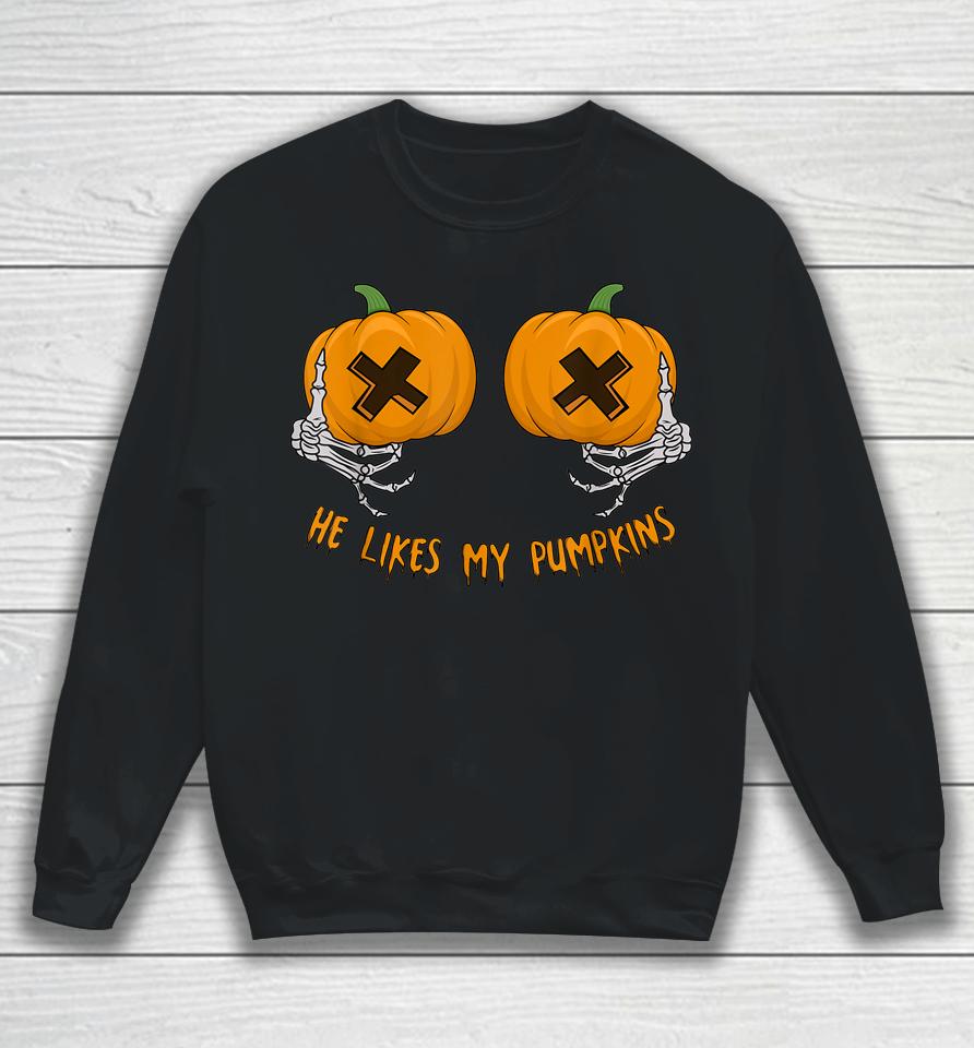 He Likes My Pumpkins Halloween Sweatshirt