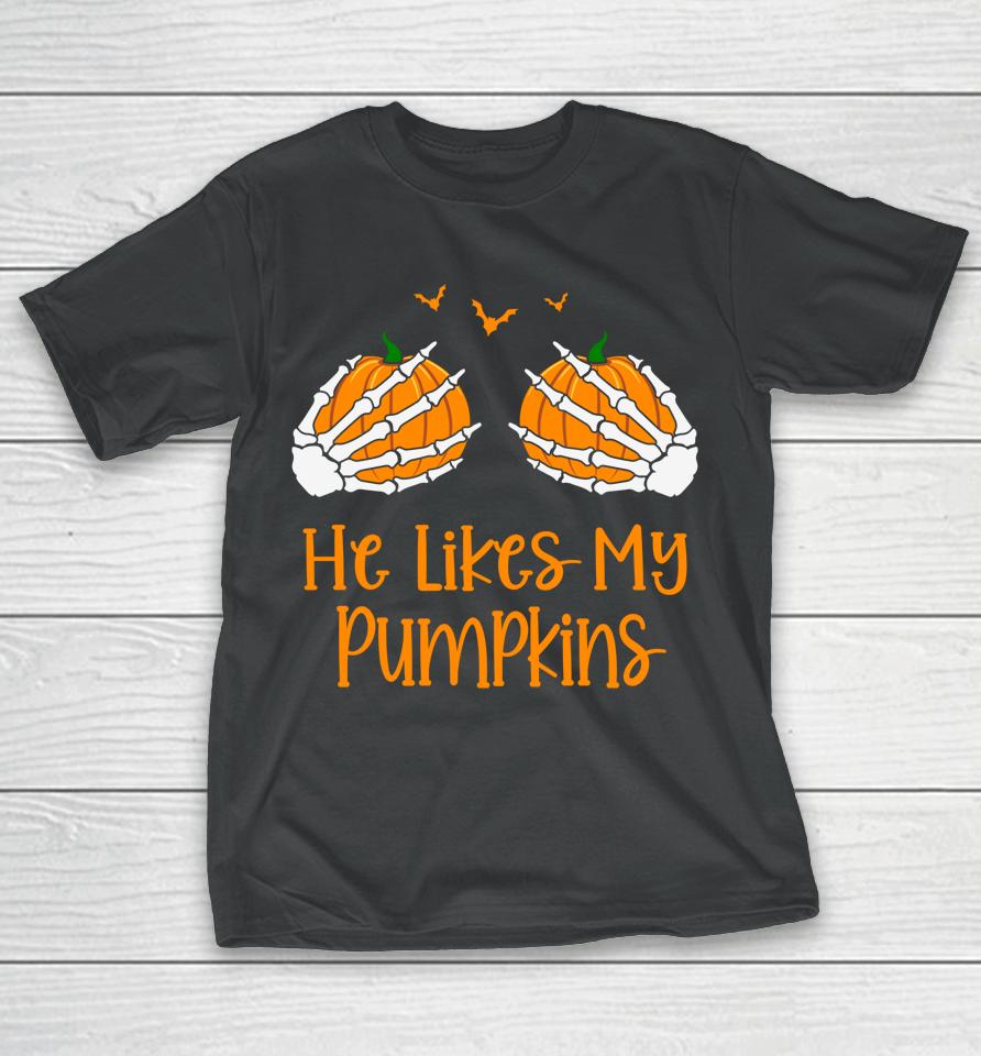 He Likes My Pumpkins Halloween T-Shirt