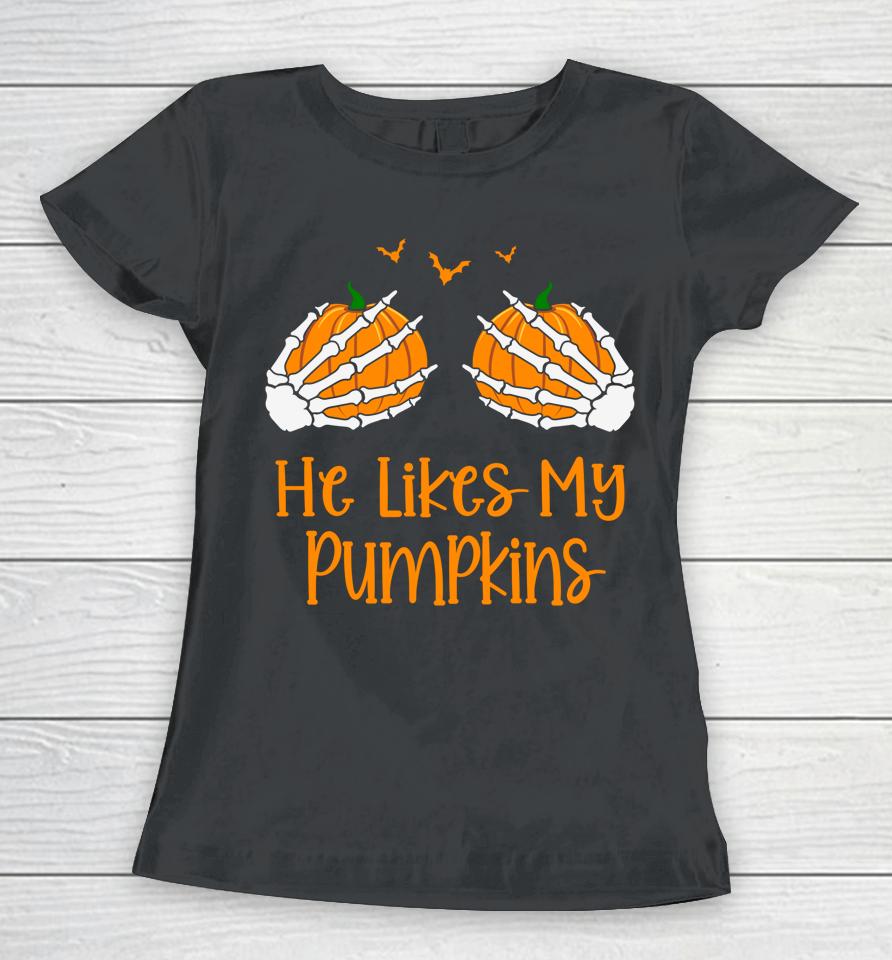 He Likes My Pumpkins Halloween Women T-Shirt