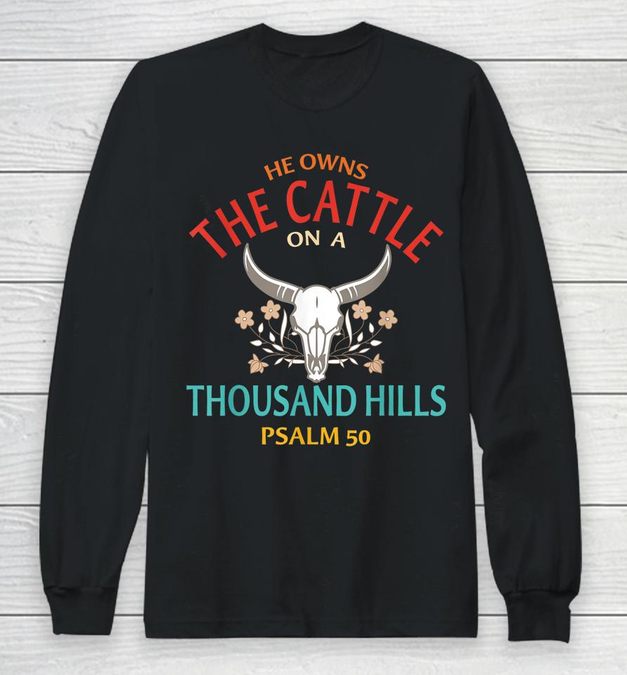 He Owns The Cattle On A Buffalo Thousand Hills Psalm 50 Long Sleeve T-Shirt