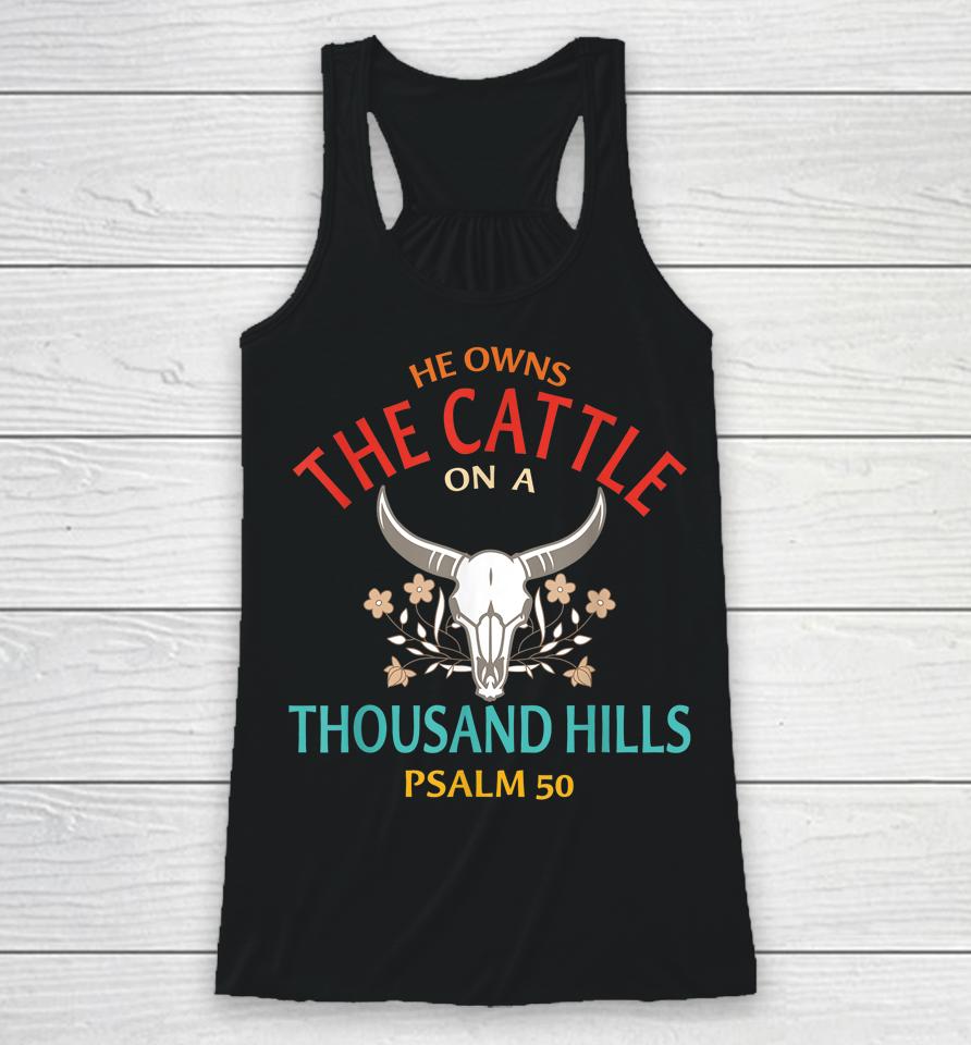 He Owns The Cattle On A Buffalo Thousand Hills Psalm 50 Racerback Tank