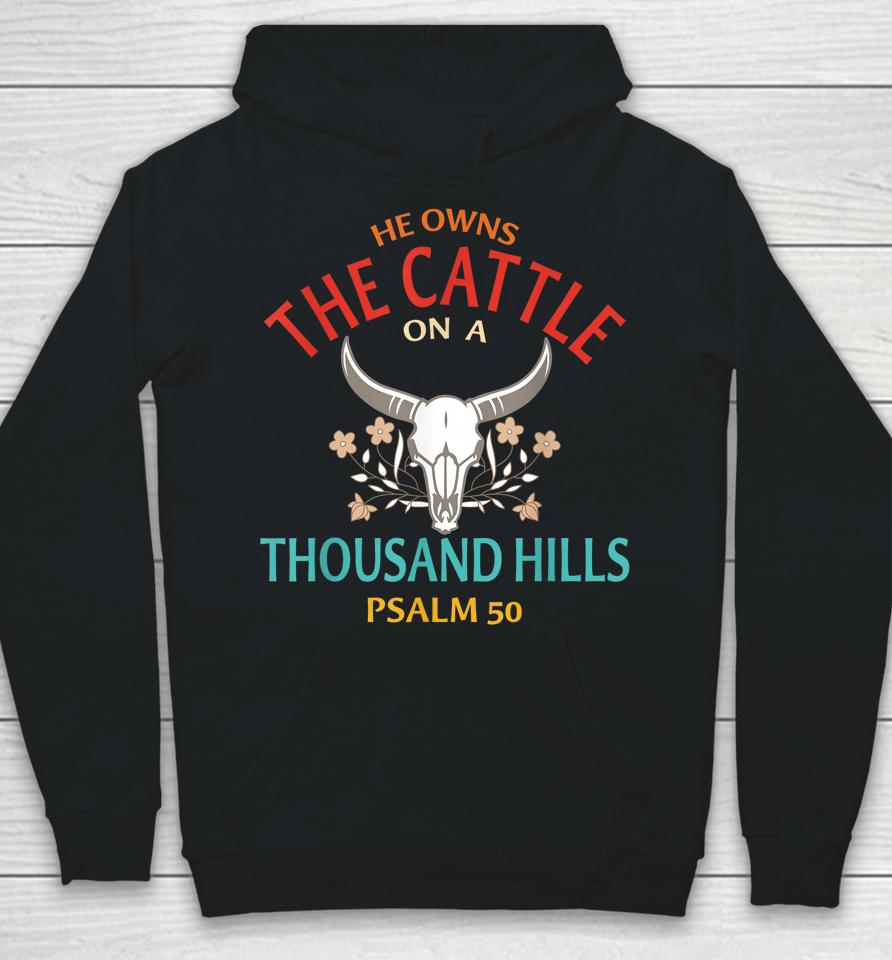 He Owns The Cattle On A Buffalo Thousand Hills Psalm 50 Hoodie