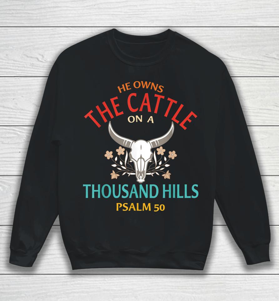 He Owns The Cattle On A Buffalo Thousand Hills Psalm 50 Sweatshirt