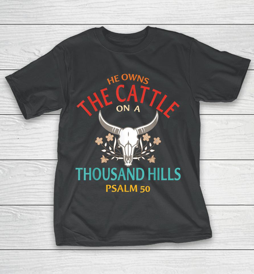 He Owns The Cattle On A Buffalo Thousand Hills Psalm 50 T-Shirt