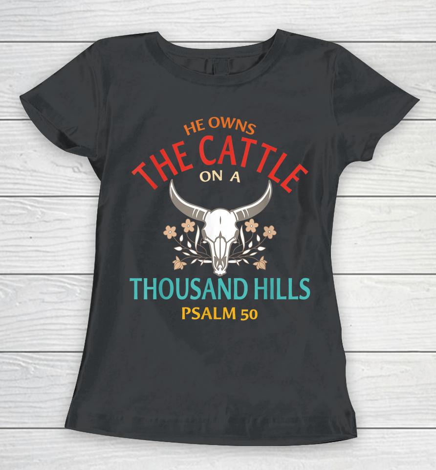 He Owns The Cattle On A Buffalo Thousand Hills Psalm 50 Women T-Shirt
