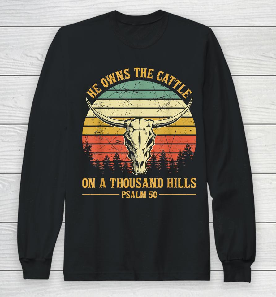 He Owns The Cattle On A Thousand Hills Bull Skull Christian Long Sleeve T-Shirt