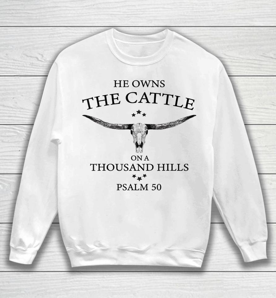 He Owns The Cattle On A Thousand Hills Bull Skull Christian Sweatshirt