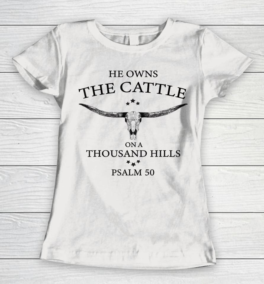 He Owns The Cattle On A Thousand Hills Bull Skull Christian Women T-Shirt