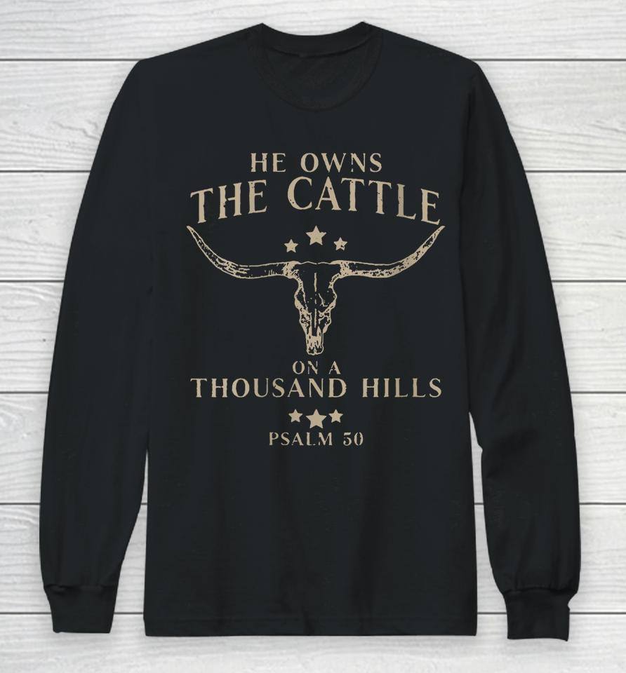 He Owns The Cattle On A Thousand Hills Psalm 50 Long Sleeve T-Shirt