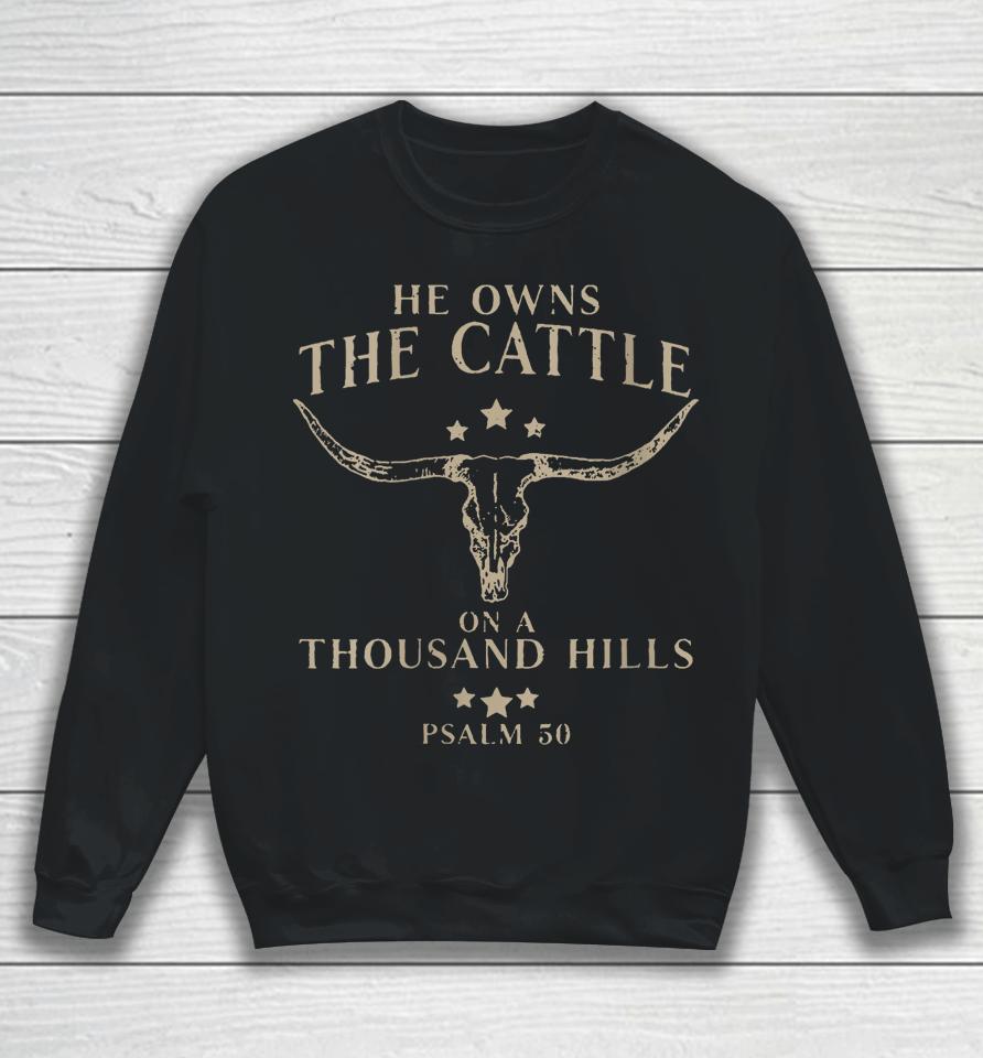 He Owns The Cattle On A Thousand Hills Psalm 50 Sweatshirt