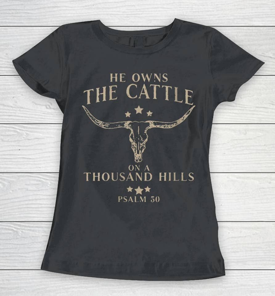He Owns The Cattle On A Thousand Hills Psalm 50 Women T-Shirt