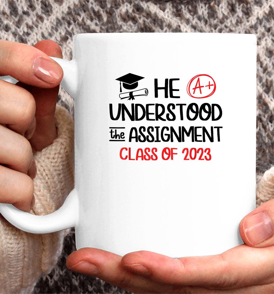 He Understood The Assignment Class Of 2023 Grad Day Squad Coffee Mug