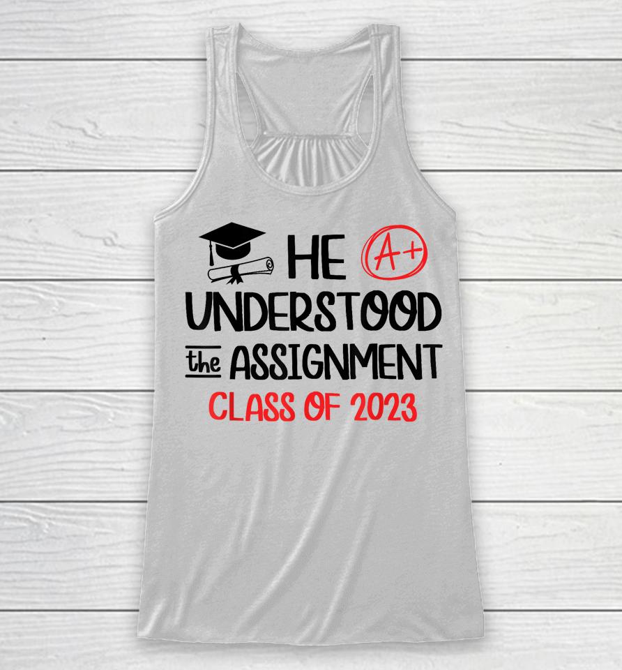 He Understood The Assignment Class Of 2023 Grad Day Squad Racerback Tank