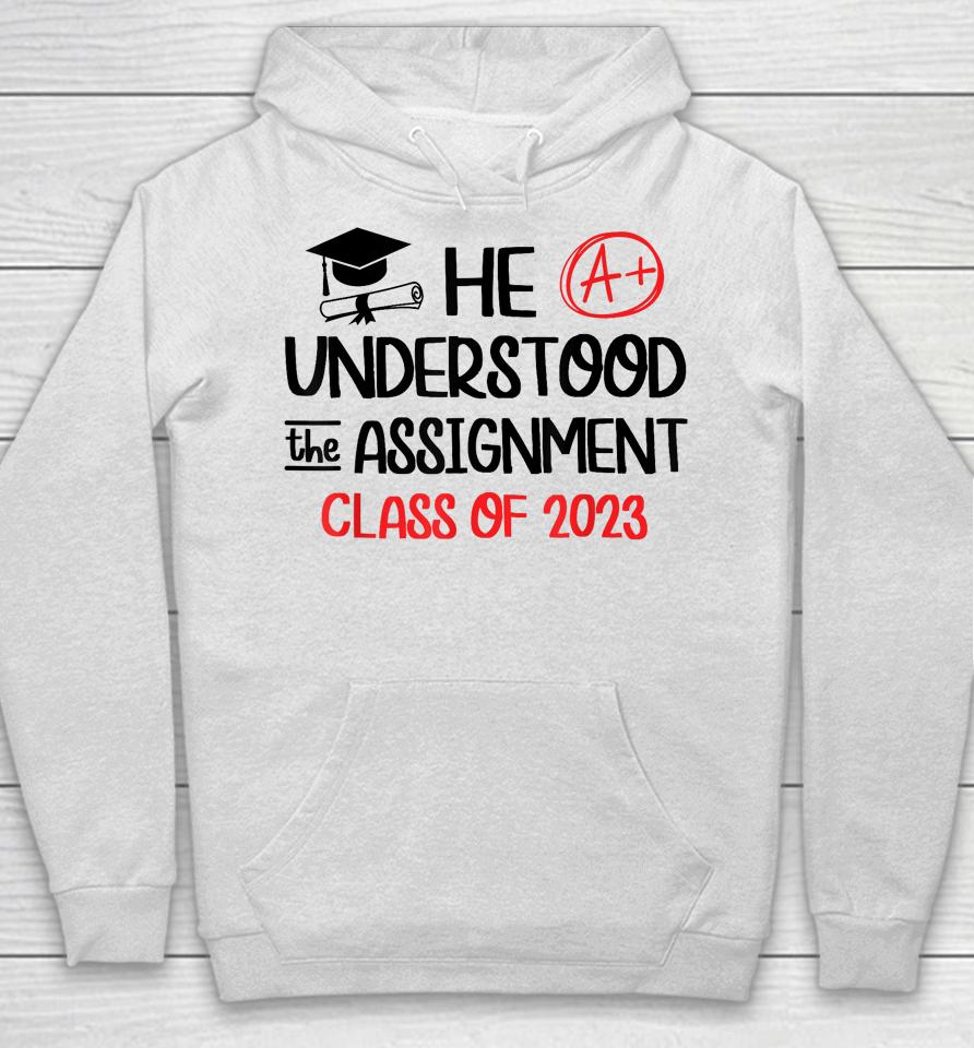 He Understood The Assignment Class Of 2023 Grad Day Squad Hoodie