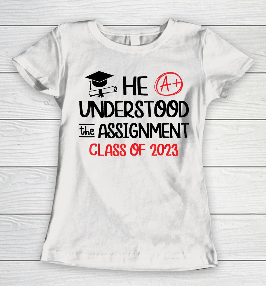 He Understood The Assignment Class Of 2023 Grad Day Squad Women T-Shirt