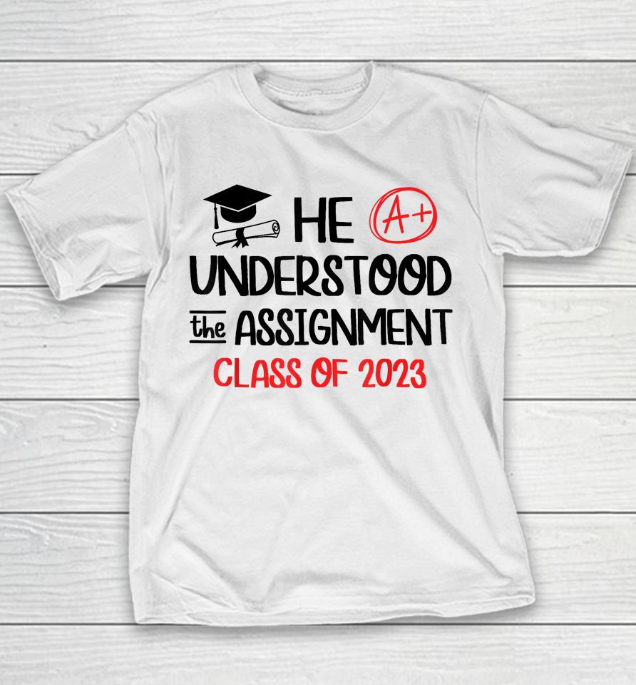 He Understood The Assignment Class Of 2023 Grad Day Squad Youth T-Shirt