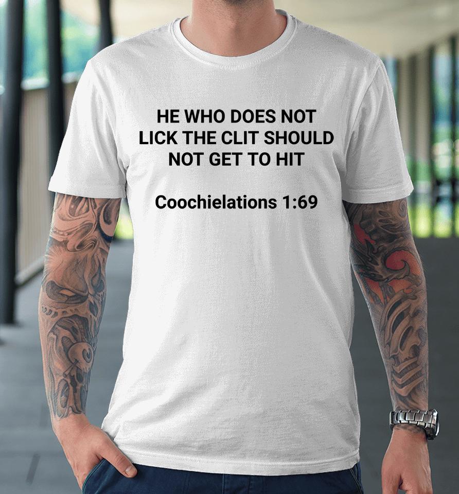 He Who Does Not Lick The Clit Should Not Get To Hit Coochielations 1 69 Premium T-Shirt