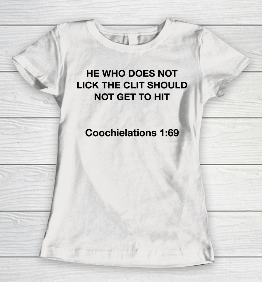 He Who Does Not Lick The Clit Should Not Get To Hit Coochielations 1 69 Women T-Shirt