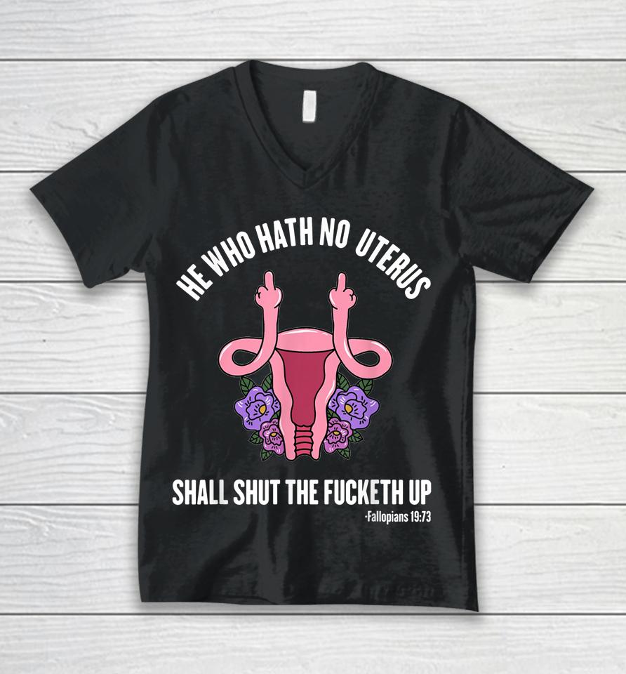 He Who Hath No Uterus Should Stfu Shirt He Who Hath Uterus Unisex V-Neck T-Shirt