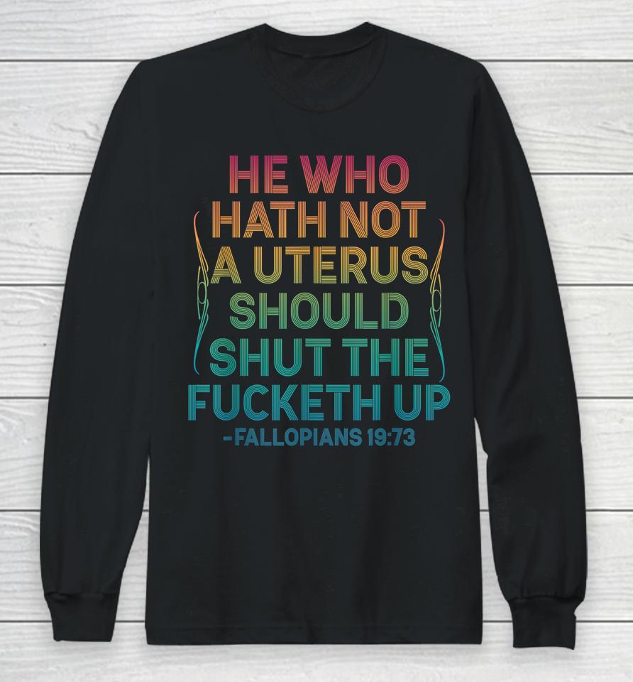 He Who Hath Not A Uterus Should Shut The Fucketh Up Vintage Long Sleeve T-Shirt
