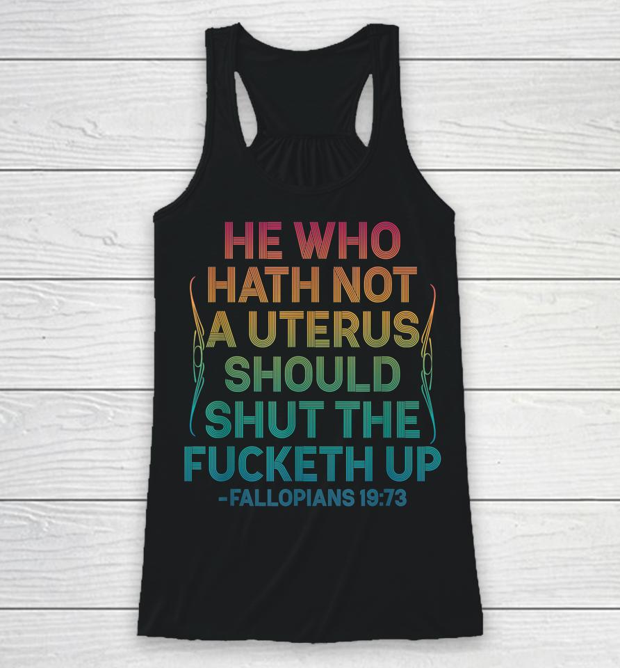 He Who Hath Not A Uterus Should Shut The Fucketh Up Vintage Racerback Tank