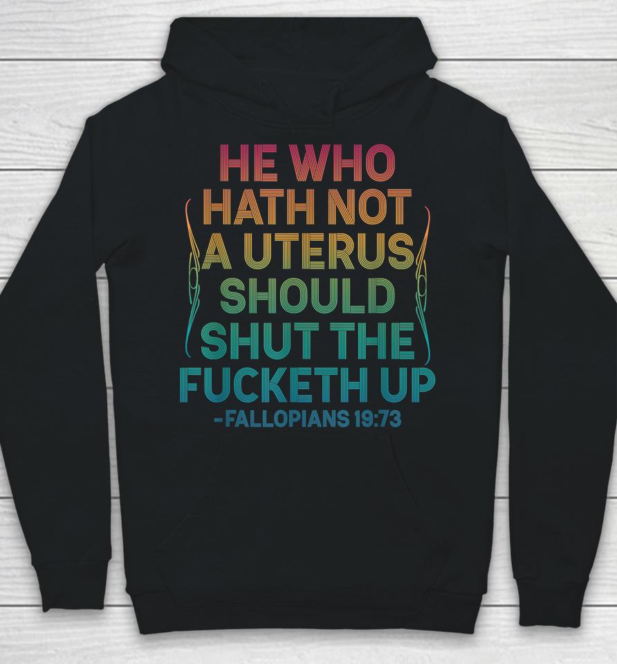 He Who Hath Not A Uterus Should Shut The Fucketh Up Vintage Hoodie