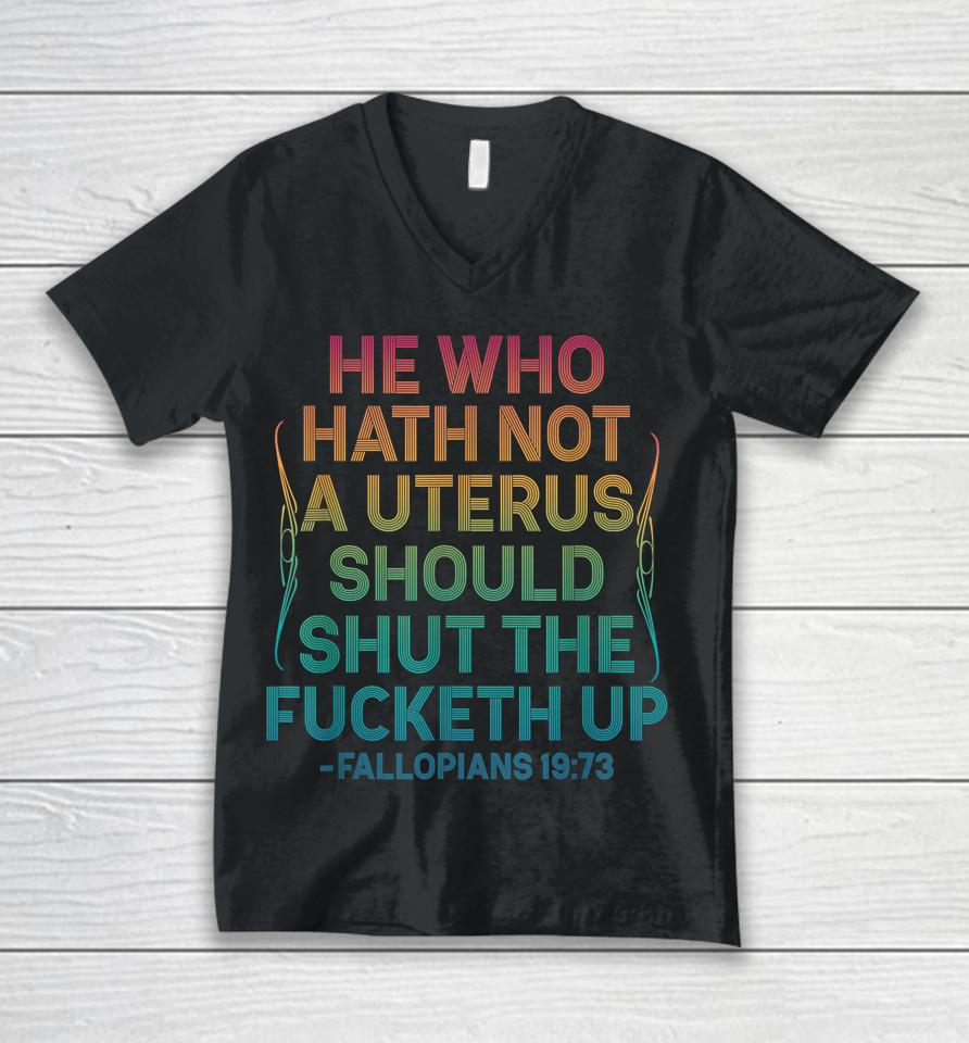 He Who Hath Not A Uterus Should Shut The Fucketh Up Vintage Unisex V-Neck T-Shirt