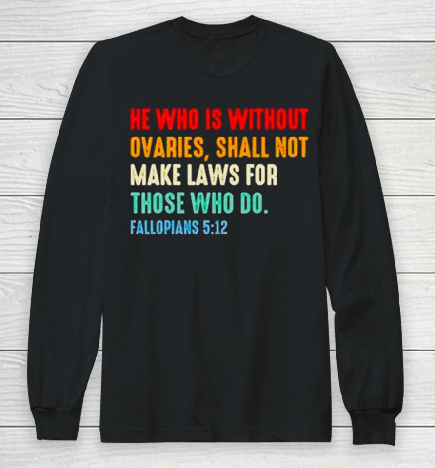 He Who Is Without Ovaries Fallopians 5 12 Vintage Long Sleeve T-Shirt