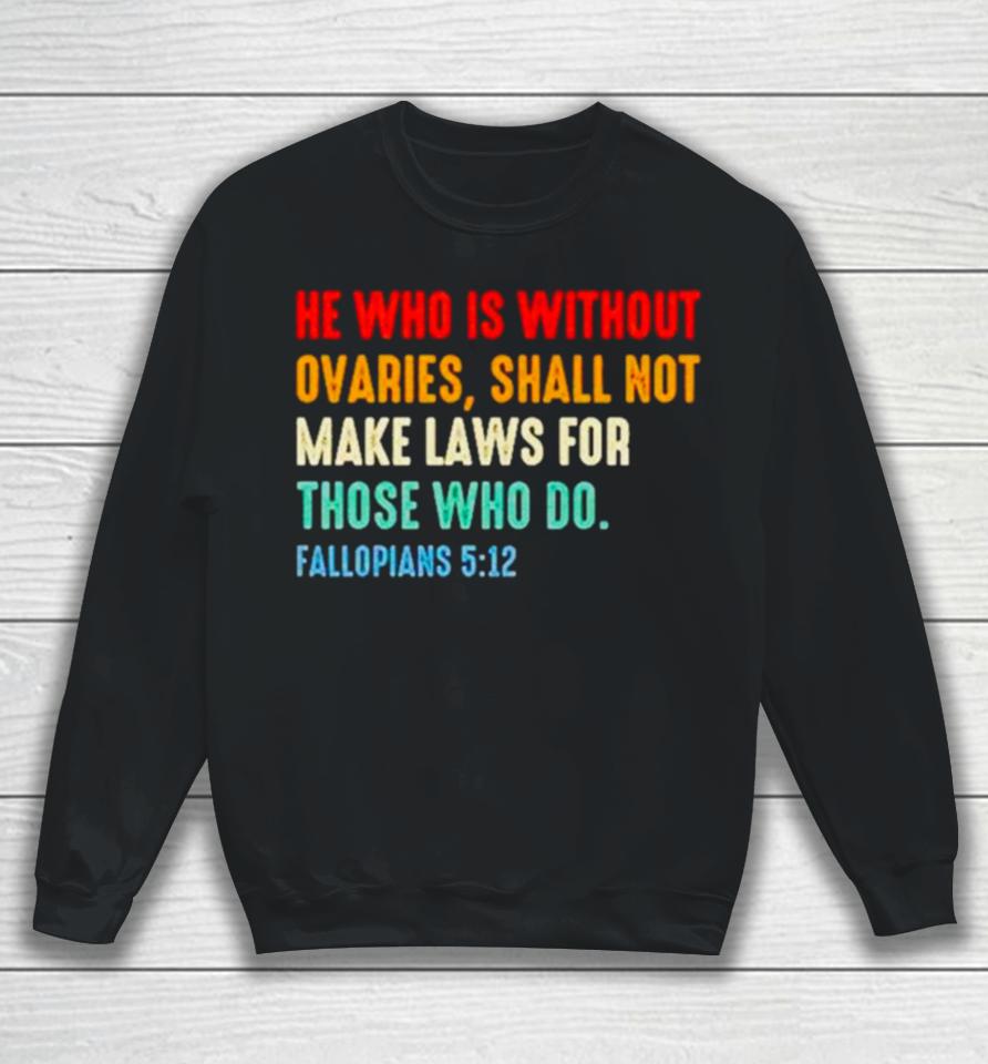 He Who Is Without Ovaries Fallopians 5 12 Vintage Sweatshirt