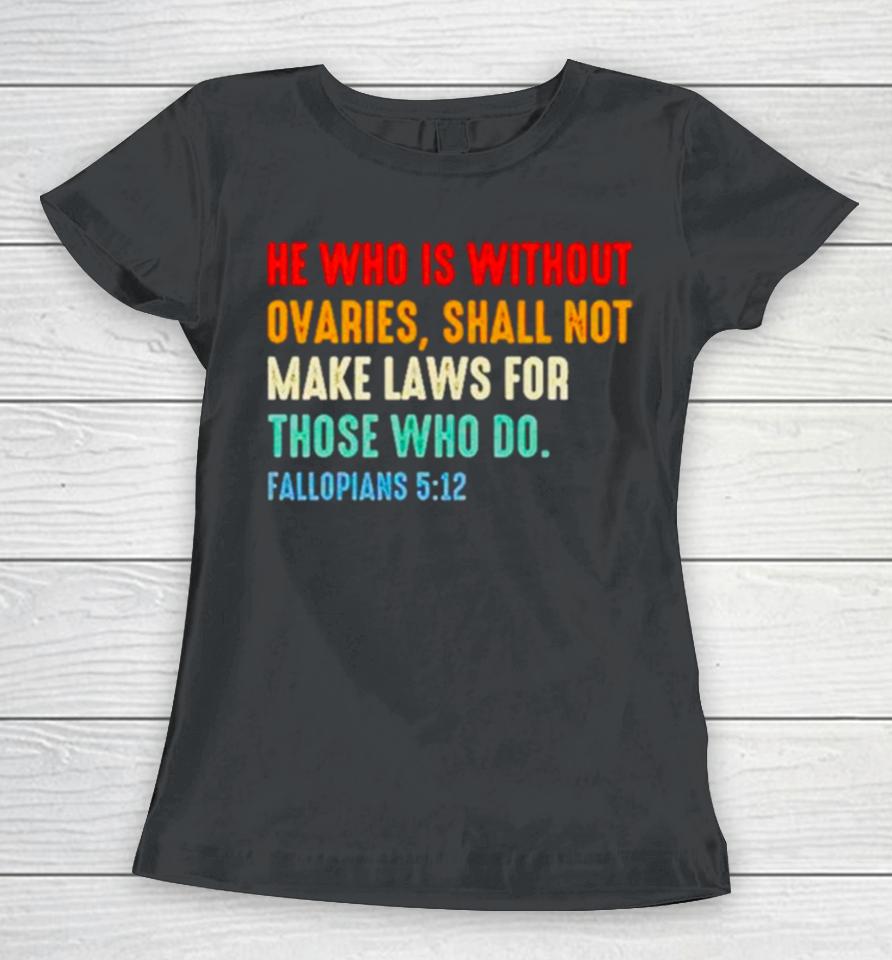 He Who Is Without Ovaries Fallopians 5 12 Vintage Women T-Shirt