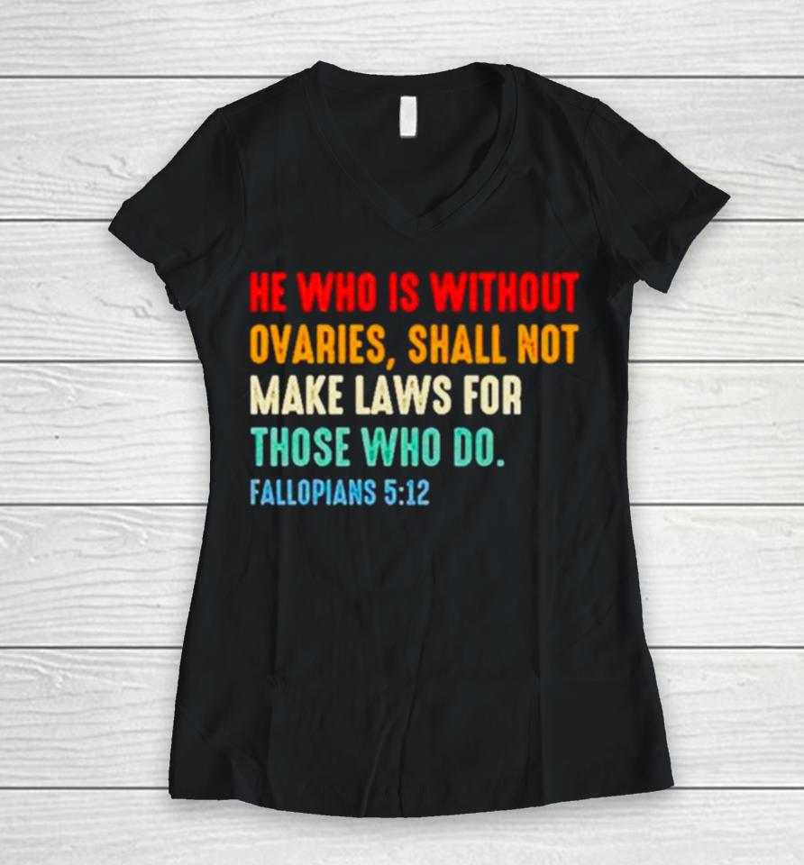 He Who Is Without Ovaries Fallopians 5 12 Vintage Women V-Neck T-Shirt