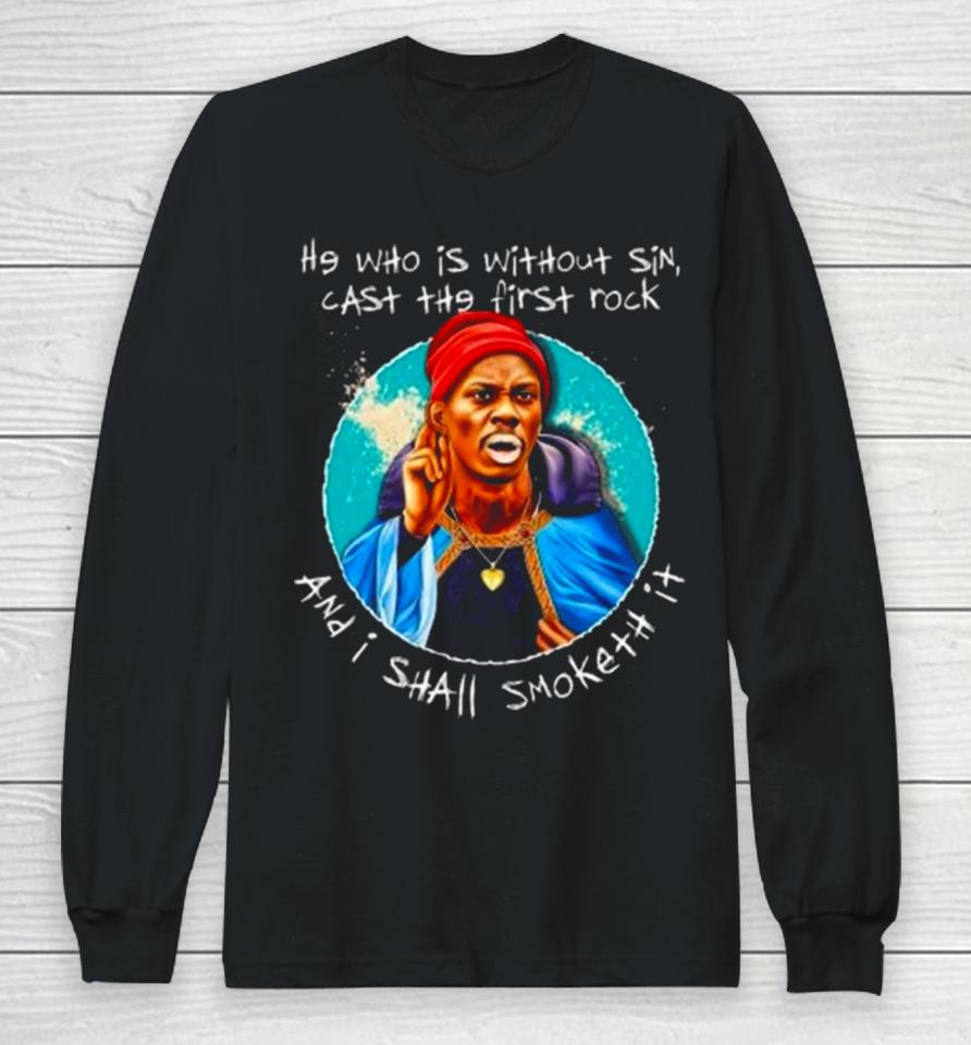 He Who Is Without Sin Cast The First Rock And I Shall Smoketh It Long Sleeve T-Shirt