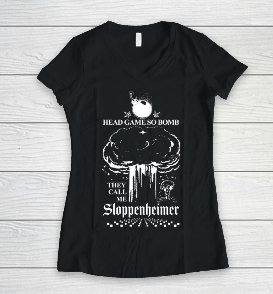 Head Game So Bomb They Call Me Sloppenheimer Women V-Neck T-Shirt
