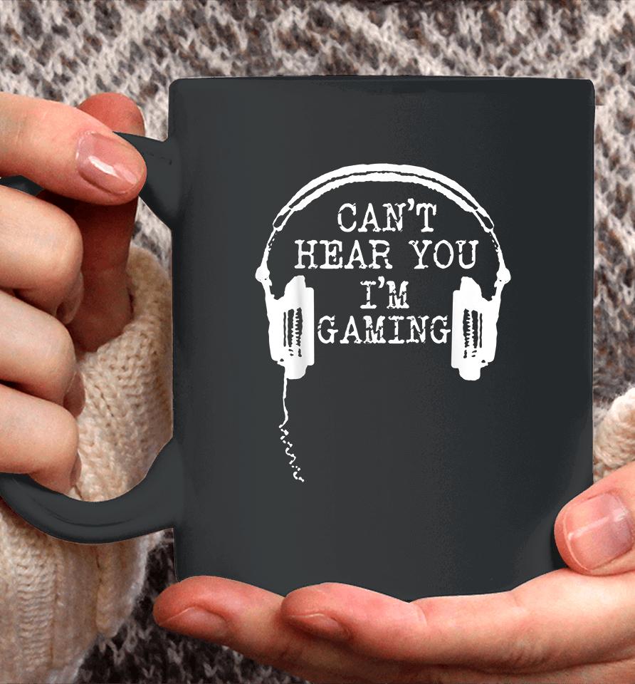 Headset Can't Hear You I'm Gaming Coffee Mug